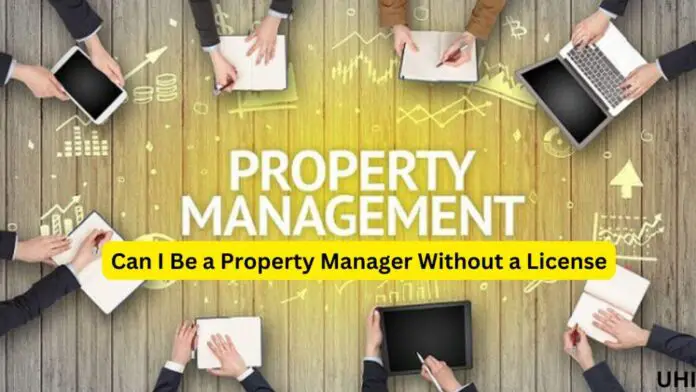 Can I be a Property Manager Without a License