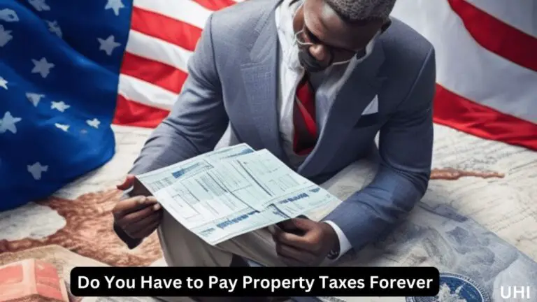 Do You Have to Pay Property Taxes Forever? Understanding Property Taxes in the USA