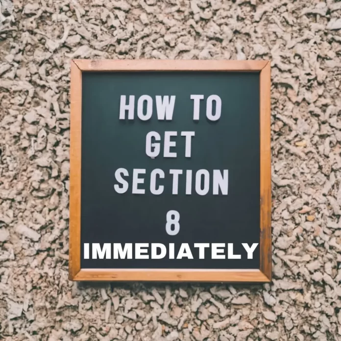 How to get section 8 immediately