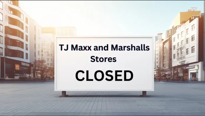 TJ Maxx and Marshalls Stores Closed Permanently Confirmed Locations