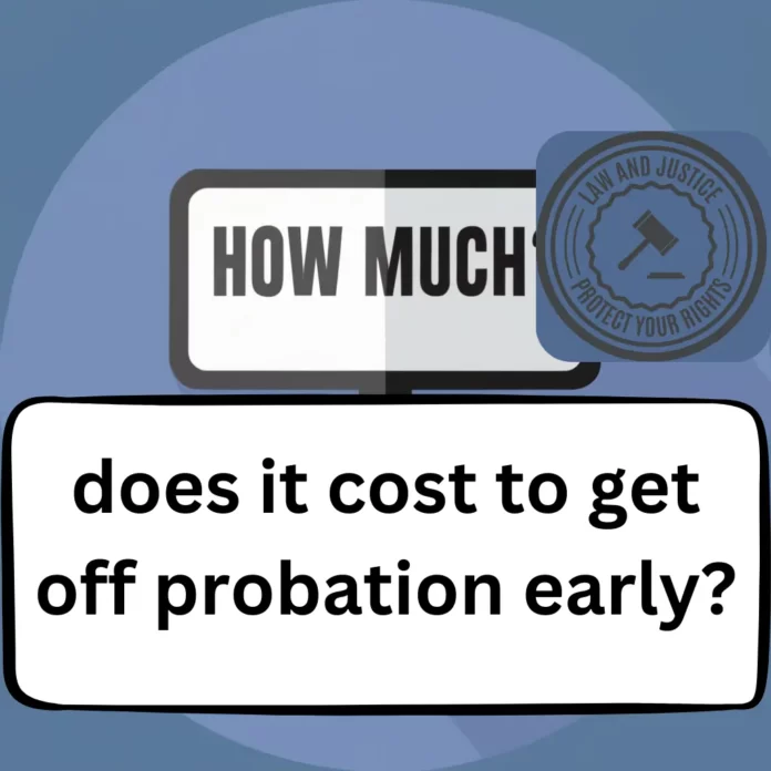 How much does it cost to get off probation early
