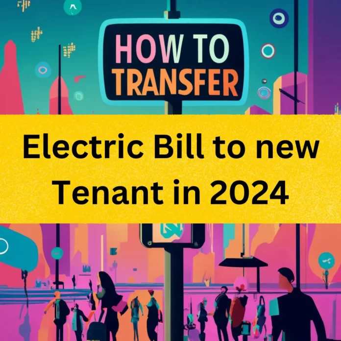 How to transfer electric bill to new tenant