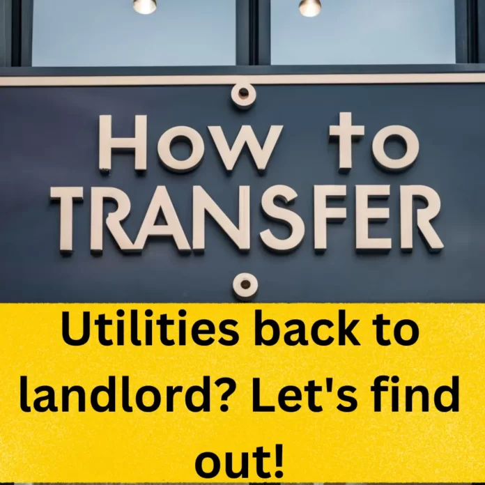 How to transfer utilities back to landlord