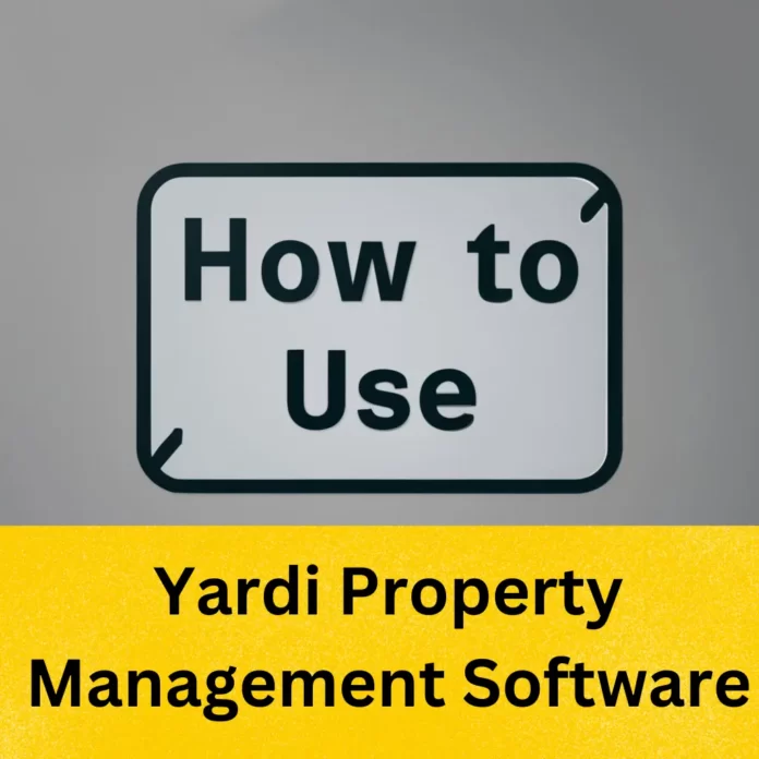 How to use Yardi property management software