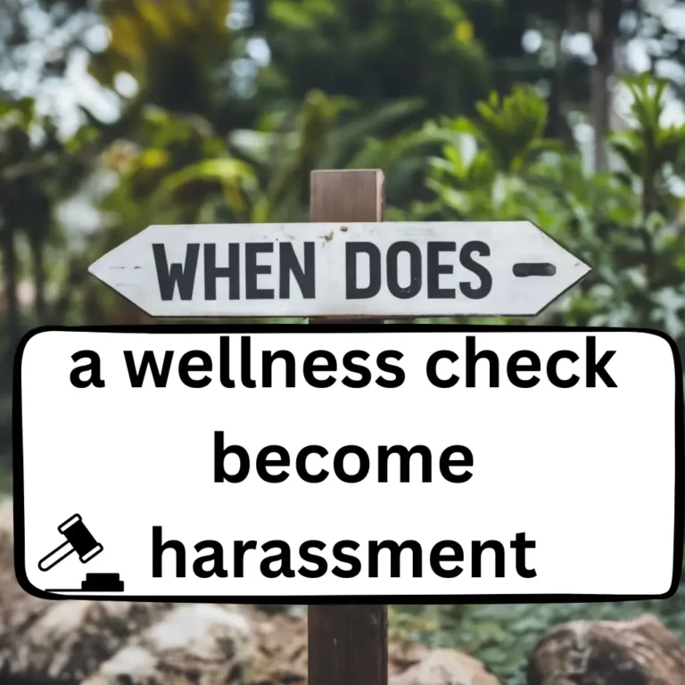 When does a wellness check become harassment