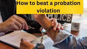 How to beat a probation violation