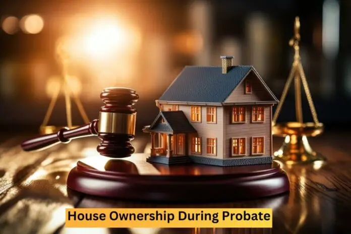 House Ownership During Probate