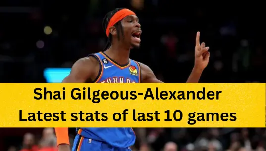 shai gilgeous-alexander stats last 10 games