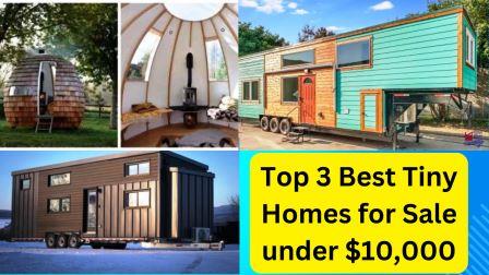 Top 3 Best Tiny Homes for Sale under $10,000