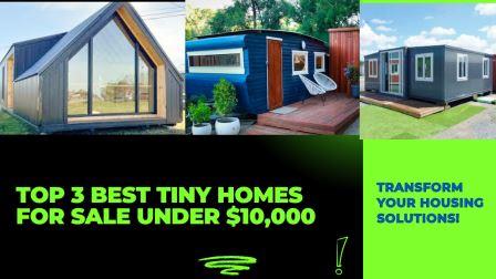 Top 3 Best Tiny Homes for Sale under $10,000