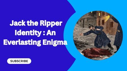 Jack the Ripper Identity An Everlasting Enigma