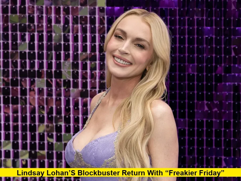  Lindsay Lohan’s Blockbuster Return with “Freakier Friday”