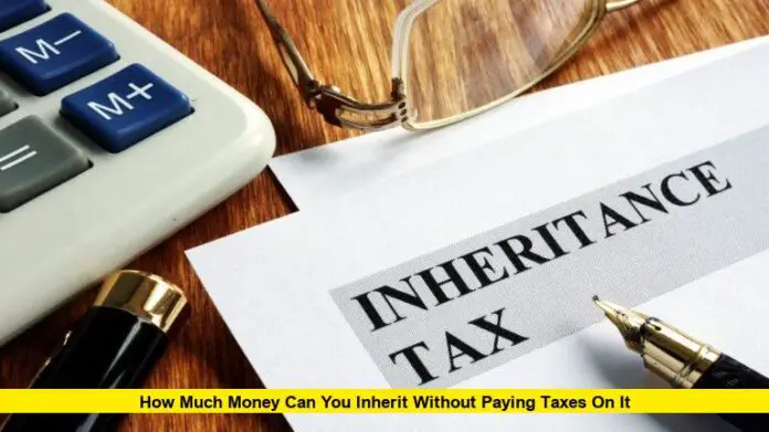 How Much Money Can You Inherit Without Paying Taxes on It