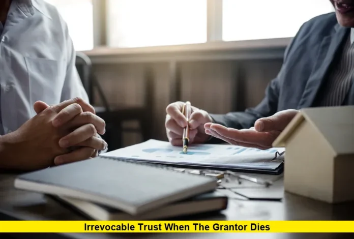 Irrevocable Trust When the Grantor Dies