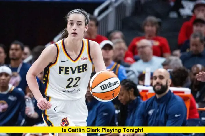 Is Caitlin Clark Playing Tonight