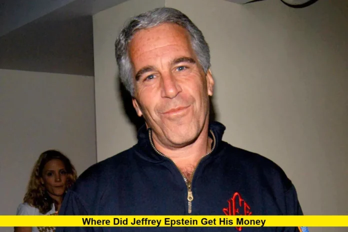 Where Did Jeffrey Epstein Get His Money