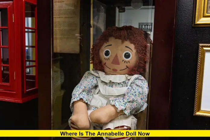 Where Is The Annabelle Doll Now in 2025