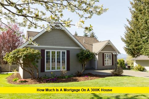 How Much Is a Mortgage on a 300k House