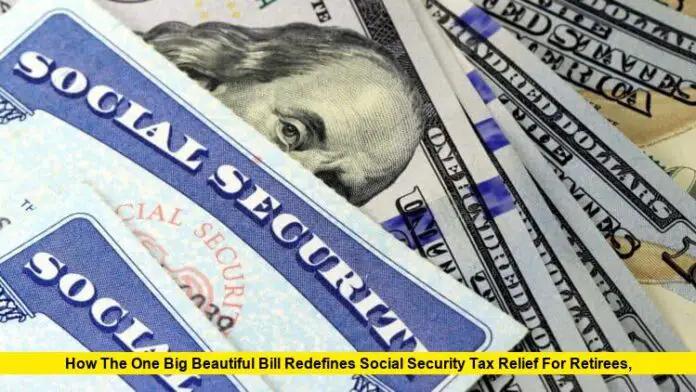 How the One Big Beautiful Bill Redefines Social Security Tax Relief for Retirees