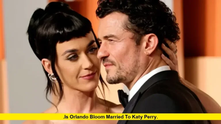 Is Orlando Bloom Married to Katy Perry