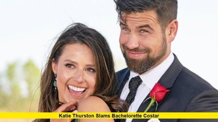 Katie Thurston Slams Bachelorette Costar