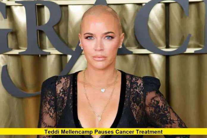 Teddi Mellencamp Pauses Cancer Treatment