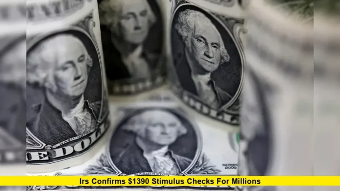 IRS Confirms $1390 Stimulus Checks for Millions