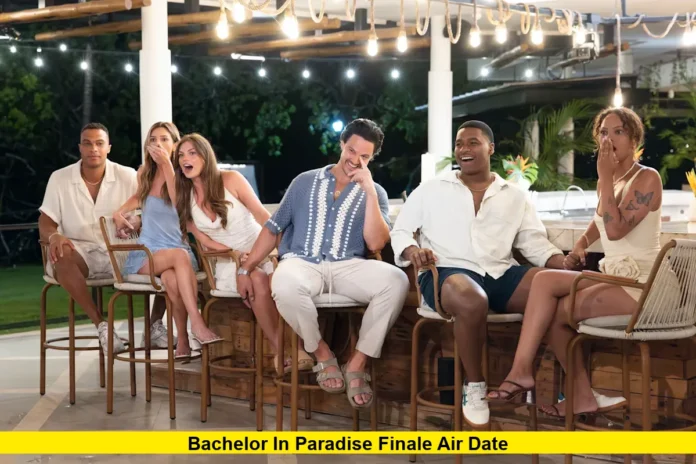 Bachelor in Paradise Finale Air Date
