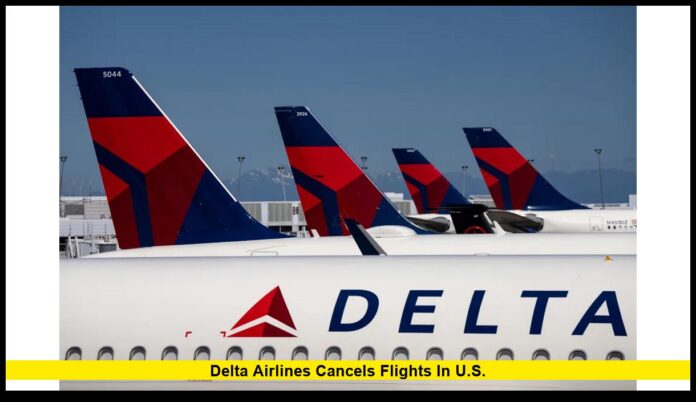 Delta Airlines Cancels Flights in U.S. Delta Airlines Cancels Flights in U.S.