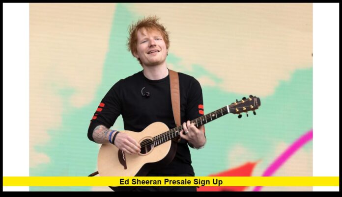 Ed Sheeran Presale Sign Up