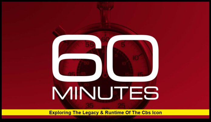 How Long Is 60 Minutes: Exploring the Legacy & Runtime of the CBS Icon