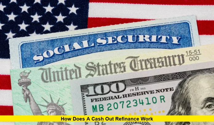 How Does a Cash Out Refinance Work