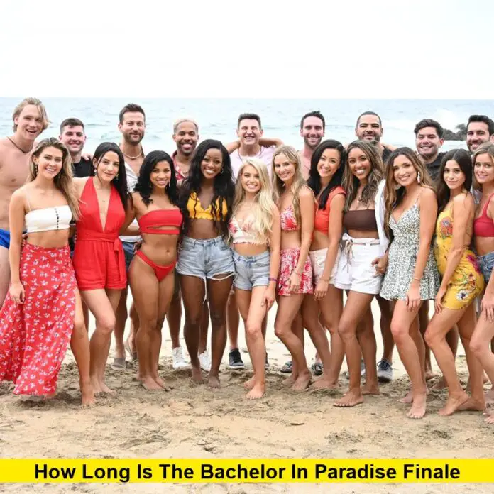 How Long Is The Bachelor in Paradise Finale