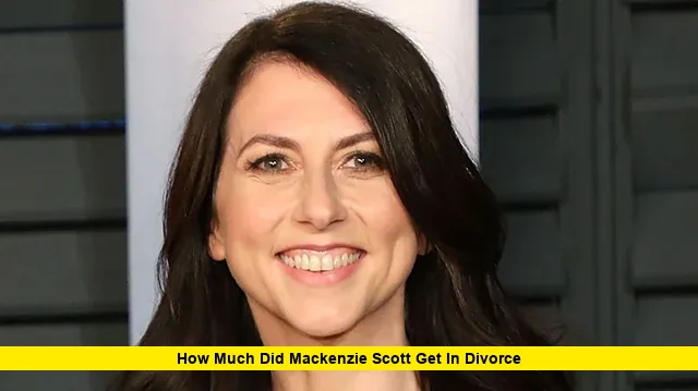 How Much Did Mackenzie Scott Get in Divorce
