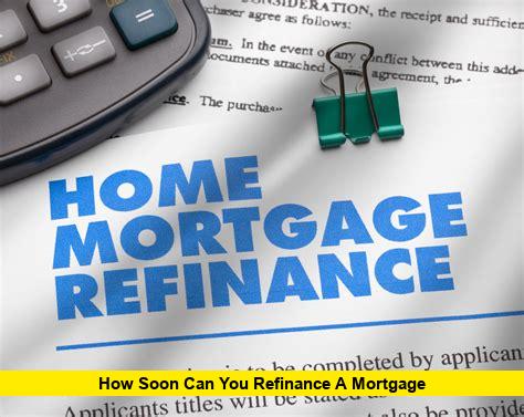 How Soon Can You Refinance a Mortgage