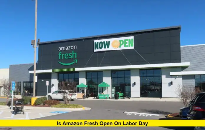 Is Amazon Fresh Open on Labor Day