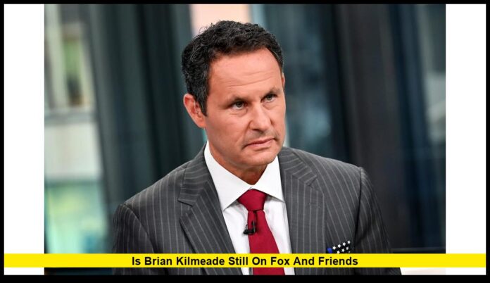 Is Brian Kilmeade Still on Fox and Friends