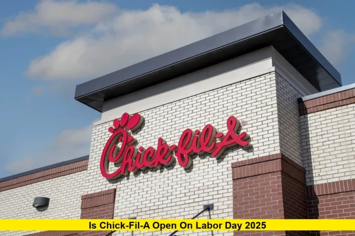 is chick fil a open on labor day 2025