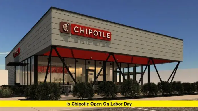 Is Chipotle open on Labor Day