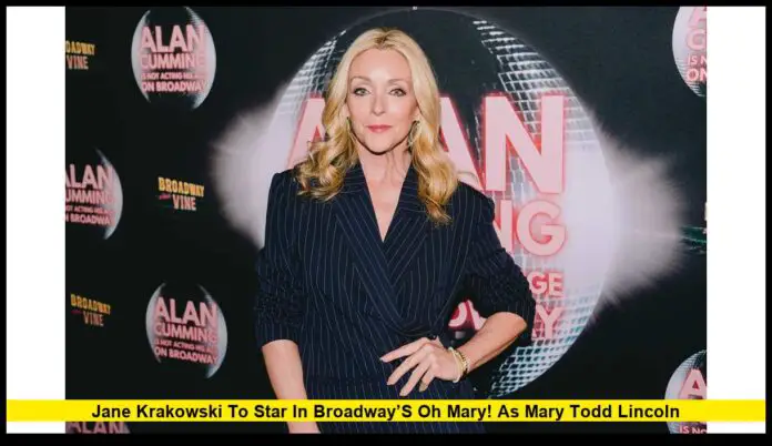 Jane Krakowski to Star in Broadway’s Oh Mary! as Mary Todd Lincoln