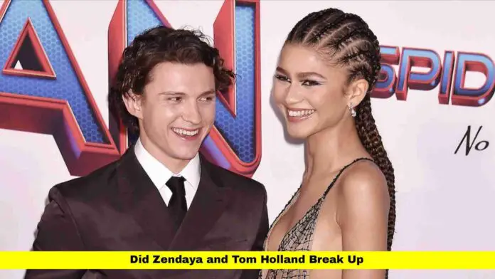 Did Zendaya and Tom Holland Break Up