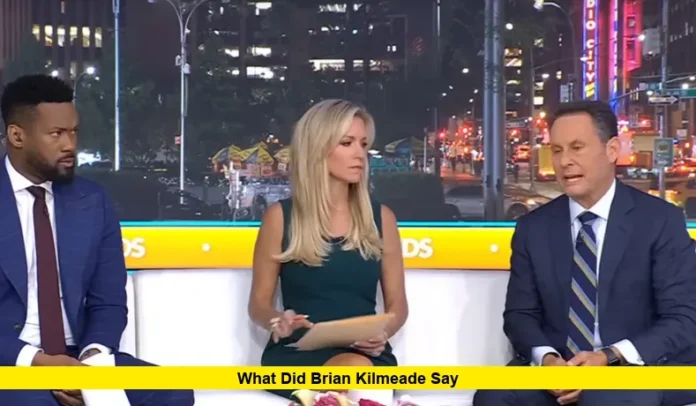 What Did Brian Kilmeade Say