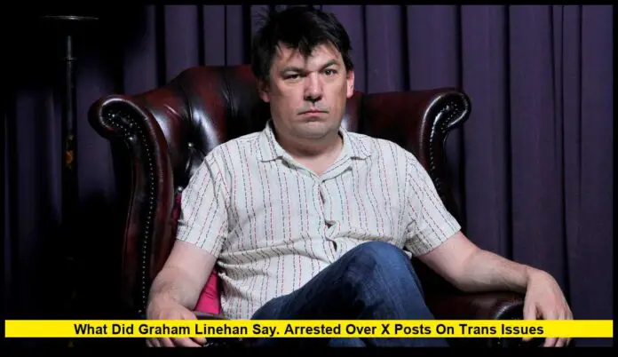 What Did Graham Linehan Say? Arrested Over X Posts on Trans Issues