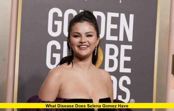 What Disease Does Selena Gomez Have