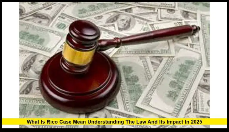 What Is RICO Case Mean? Understanding the Law and Its Impact in 2025