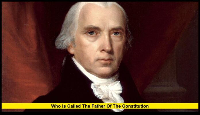 Who is called the father of the constitution