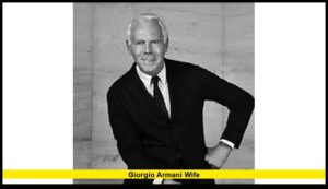 Giorgio Armani Wife: The Truth Behind the Private Life of a Fashion Legend