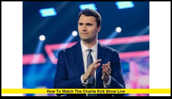 how to watch the Charlie Kirk Show live