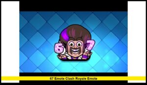 67 Emote Clash Royale Emote: Everything You Need to Know About the Game