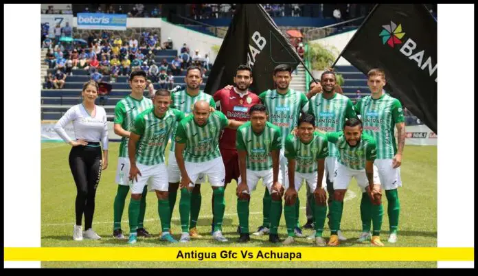 Antigua GFC vs Achuapa: Key Matchup in Guatemala’s Liga Nacional